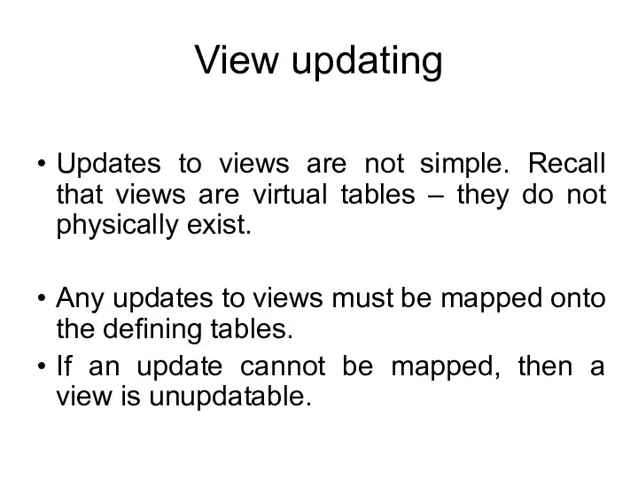 View updating Updates to views are not simple. Recall that