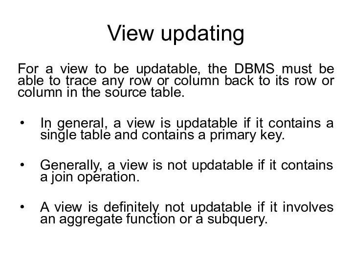 View updating For a view to be updatable, the DBMS