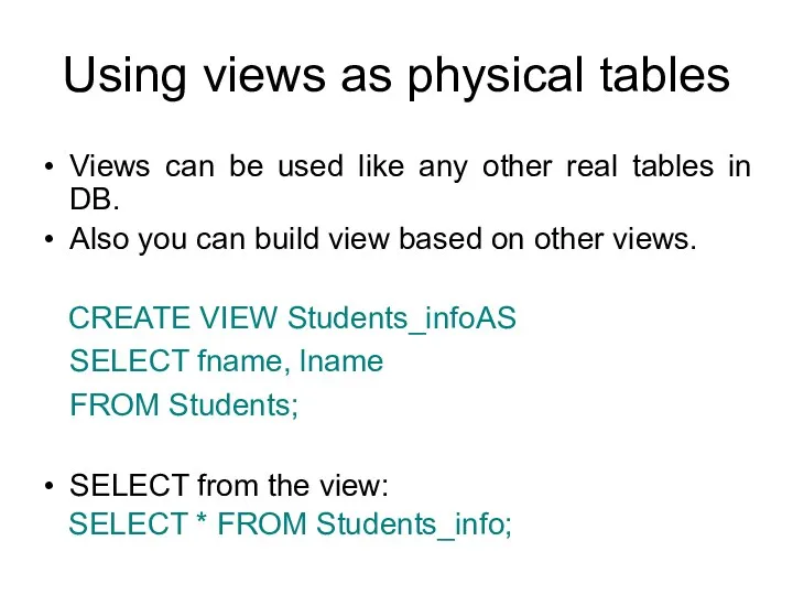 Using views as physical tables Views can be used like