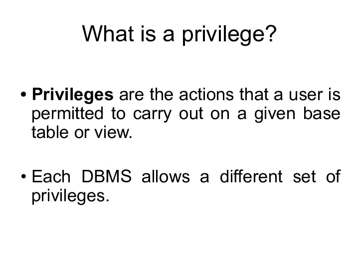 What is a privilege? Privileges are the actions that a