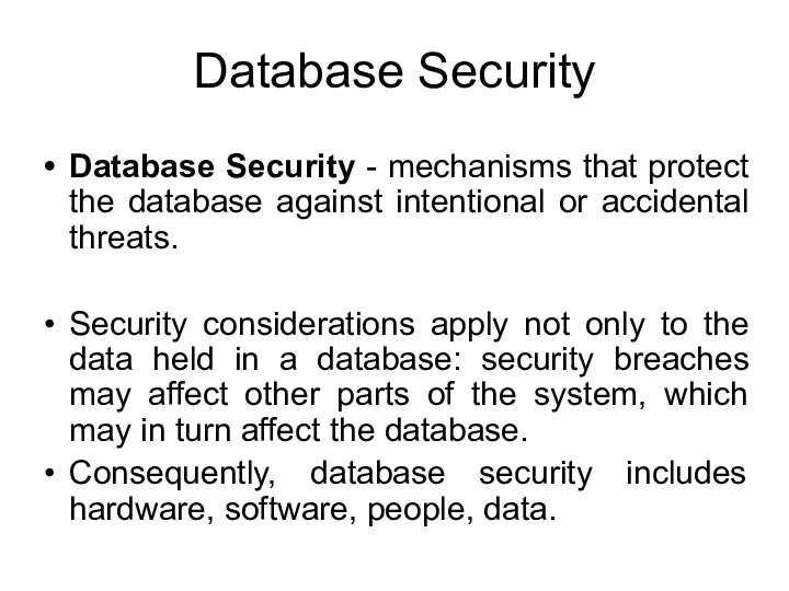 Database Security Database Security - mechanisms that protect the database