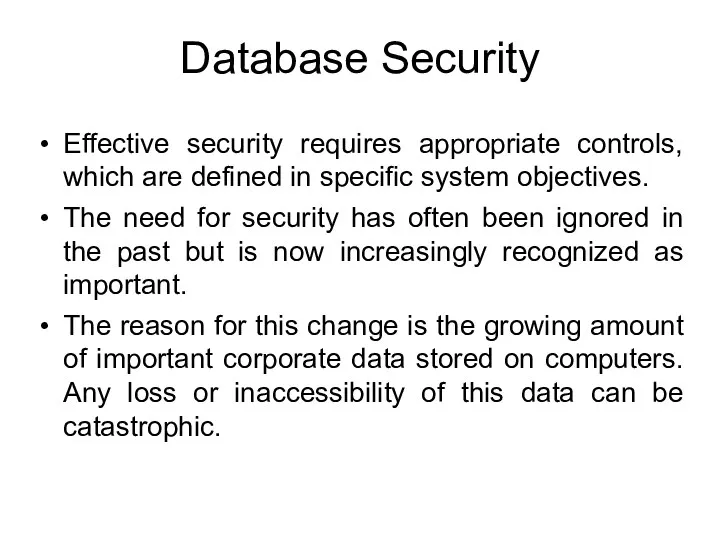 Database Security Effective security requires appropriate controls, which are defined