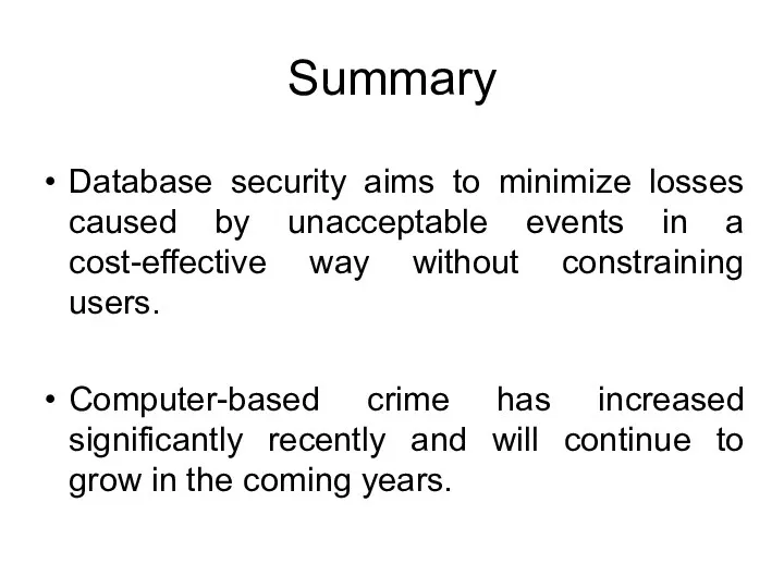 Summary Database security aims to minimize losses caused by unacceptable