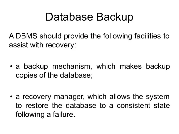 Database Backup A DBMS should provide the following facilities to