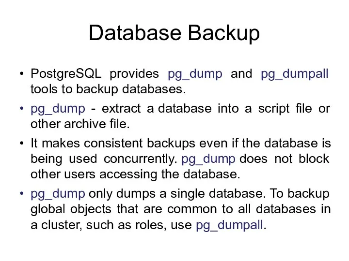 Database Backup PostgreSQL provides pg_dump and pg_dumpall tools to backup