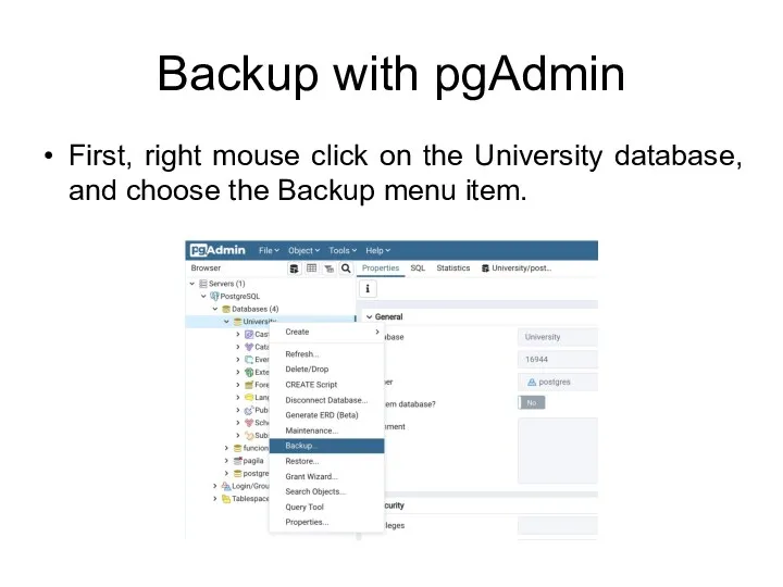 Backup with pgAdmin First, right mouse click on the University