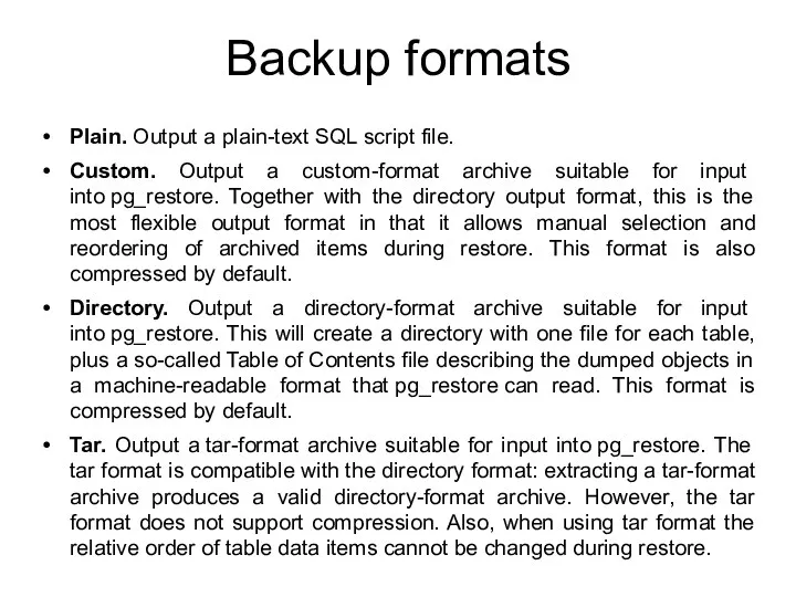 Backup formats Plain. Output a plain-text SQL script file. Custom.