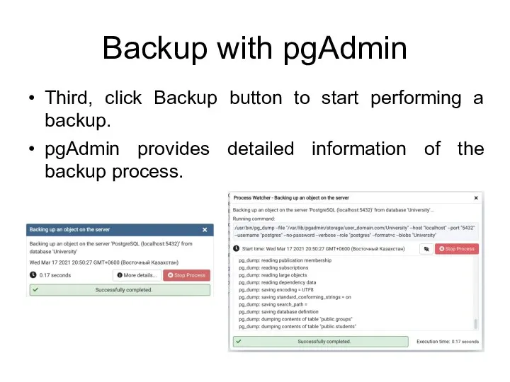 Backup with pgAdmin Third, click Backup button to start performing