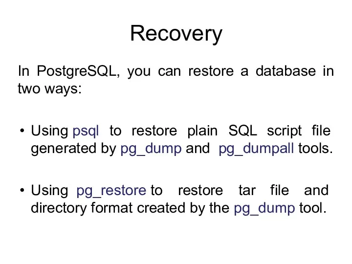 Recovery In PostgreSQL, you can restore a database in two