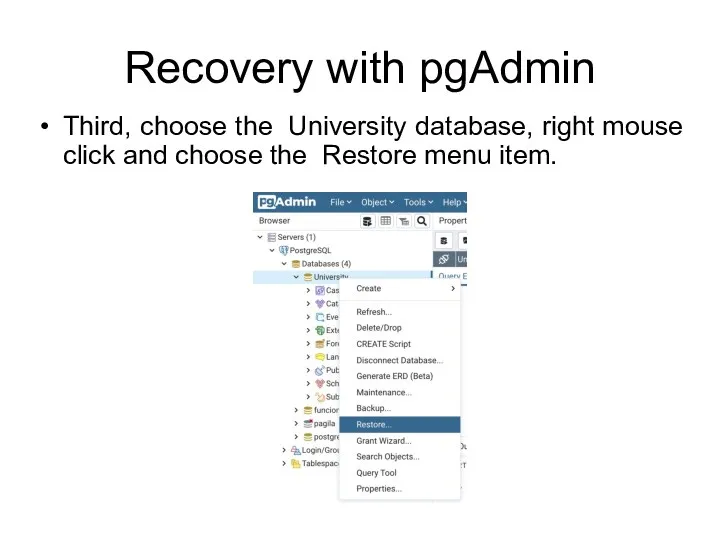 Recovery with pgAdmin Third, choose the University database, right mouse