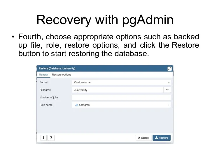 Recovery with pgAdmin Fourth, choose appropriate options such as backed