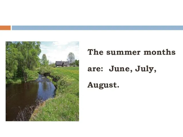 The summer months are: June, July, August.
