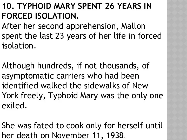 10. TYPHOID MARY SPENT 26 YEARS IN FORCED ISOLATION. After