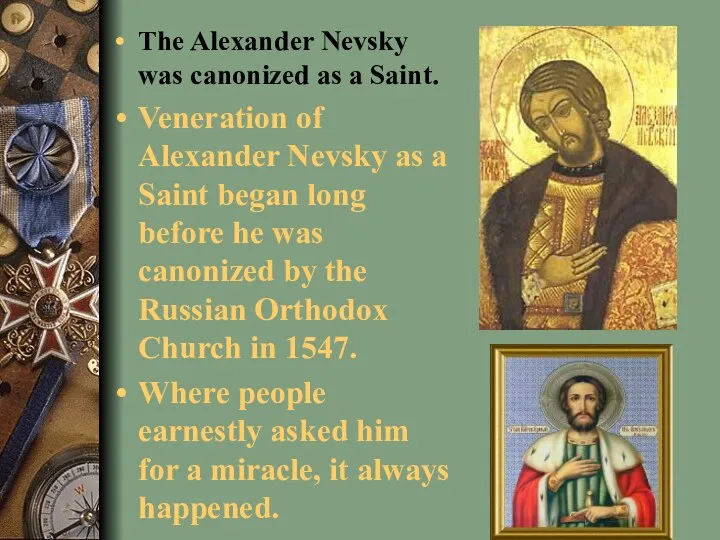 The Alexander Nevsky was canonized as a Saint. Veneration of