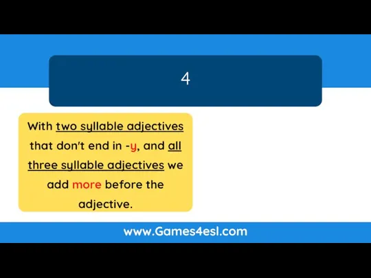 4 www.Games4esl.com With two syllable adjectives that don't end in