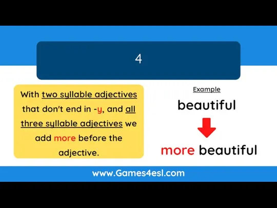 4 www.Games4esl.com Example beautiful more beautiful With two syllable adjectives