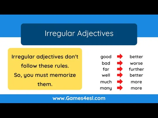 Irregular Adjectives www.Games4esl.com Irregular adjectives don't follow these rules. So,