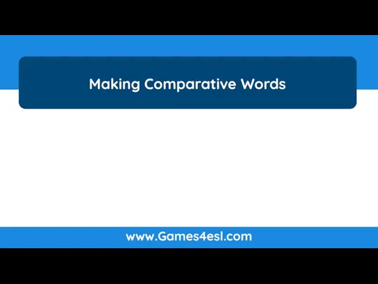 Making Comparative Words www.Games4esl.com