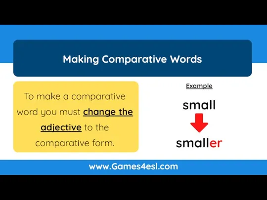To make a comparative word you must change the adjective