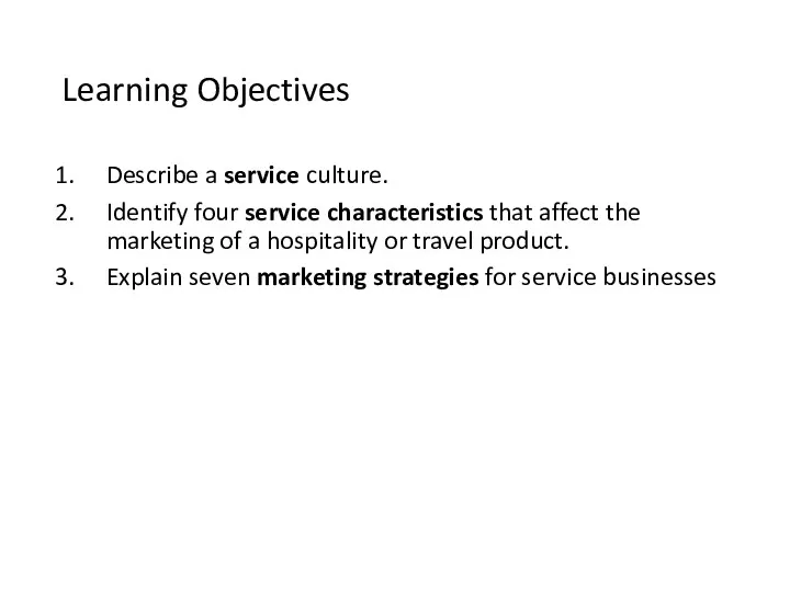 Learning Objectives Describe a service culture. Identify four service characteristics that affect the