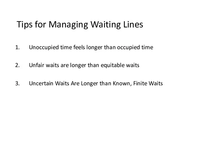 Tips for Managing Waiting Lines Unoccupied time feels longer than occupied time Unfair