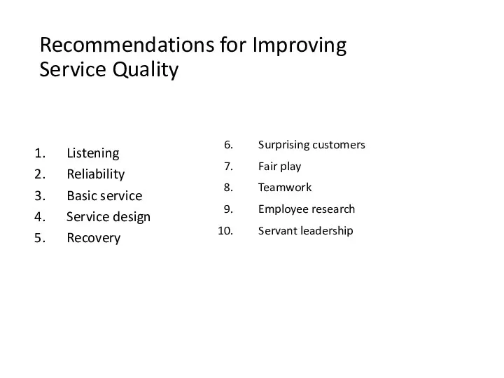 Recommendations for Improving Service Quality Listening Reliability Basic service Service design Recovery Surprising