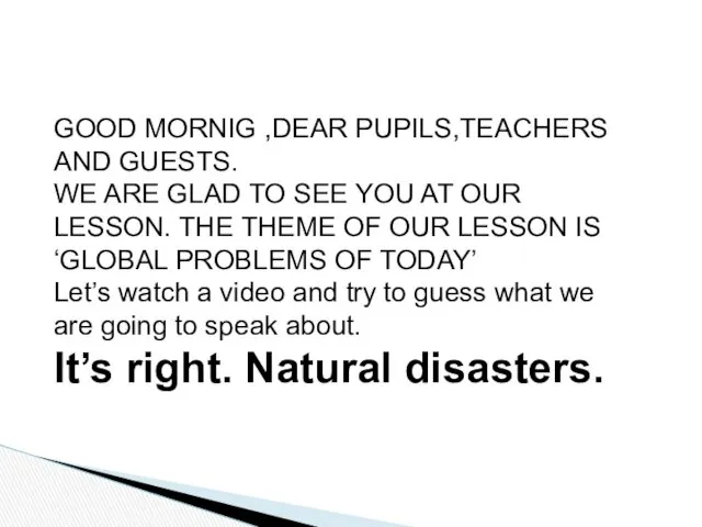 GOOD MORNIG ,DEAR PUPILS,TEACHERS AND GUESTS. WE ARE GLAD TO