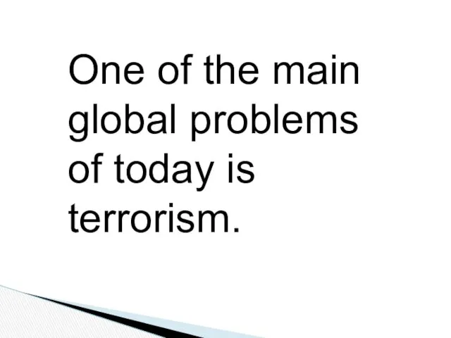 One of the main global problems of today is terrorism.