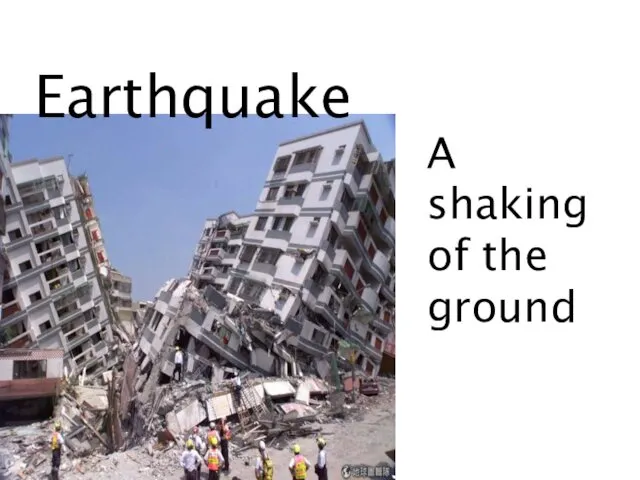 Earthquake A shaking of the ground