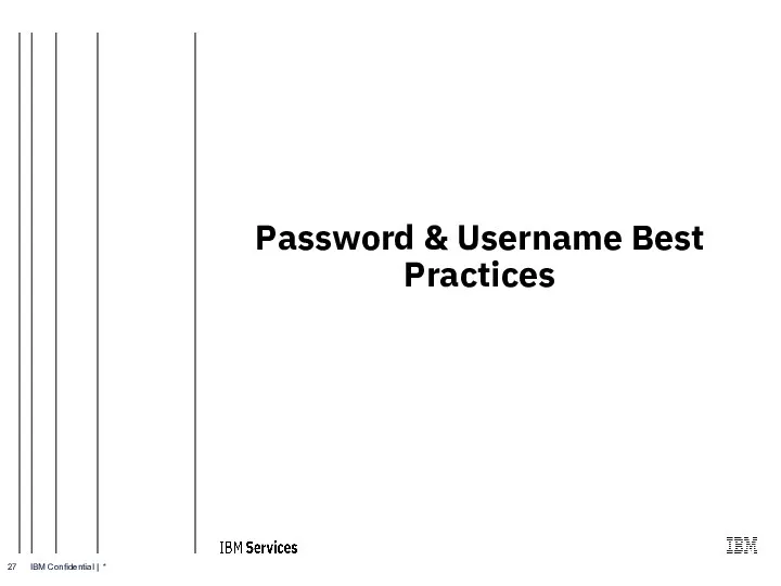 Password & Username Best Practices IBM Confidential | *