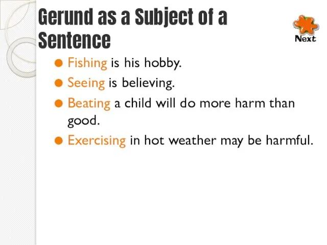 Gerund as a Subject of a Sentence Fishing is his hobby. Seeing is
