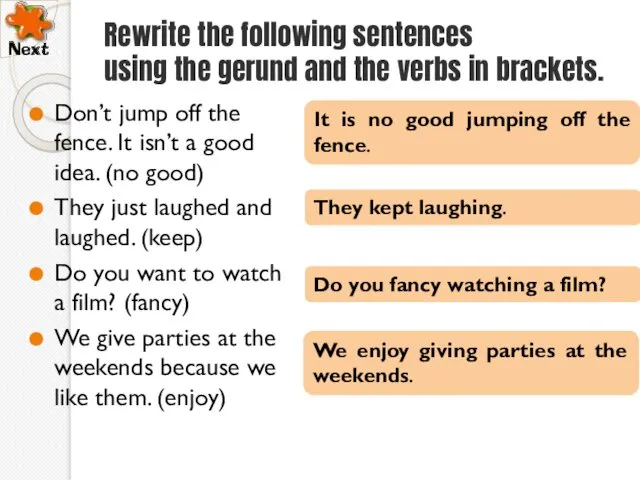 Rewrite the following sentences using the gerund and the verbs in brackets. Don’t