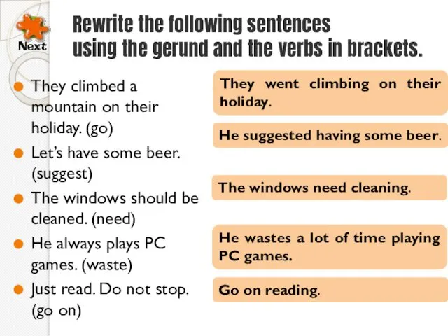 Rewrite the following sentences using the gerund and the verbs in brackets. They
