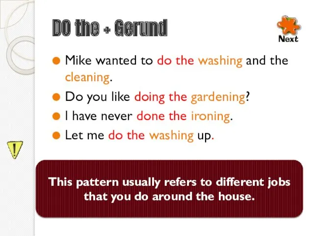 DO the + Gerund Mike wanted to do the washing and the cleaning.