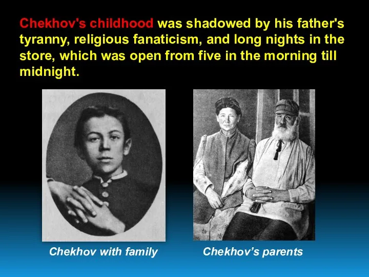 Chekhov's childhood was shadowed by his father's tyranny, religious fanaticism,