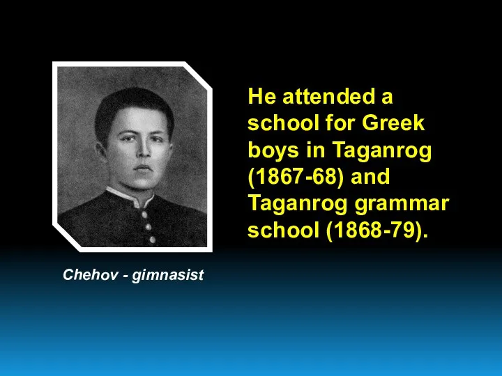 He attended a school for Greek boys in Taganrog (1867-68)