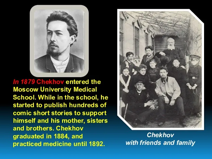 In 1879 Chekhov entered the Moscow University Medical School. While