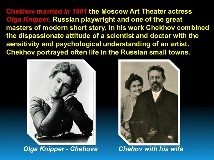 Chekhov married in 1901 the Moscow Art Theater actress Olga