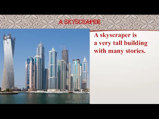 A SKYSCRAPER A skyscraper is a very tall building with many stories.
