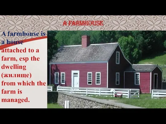 A FARMHOUSE A farmhouse is a house attached to a