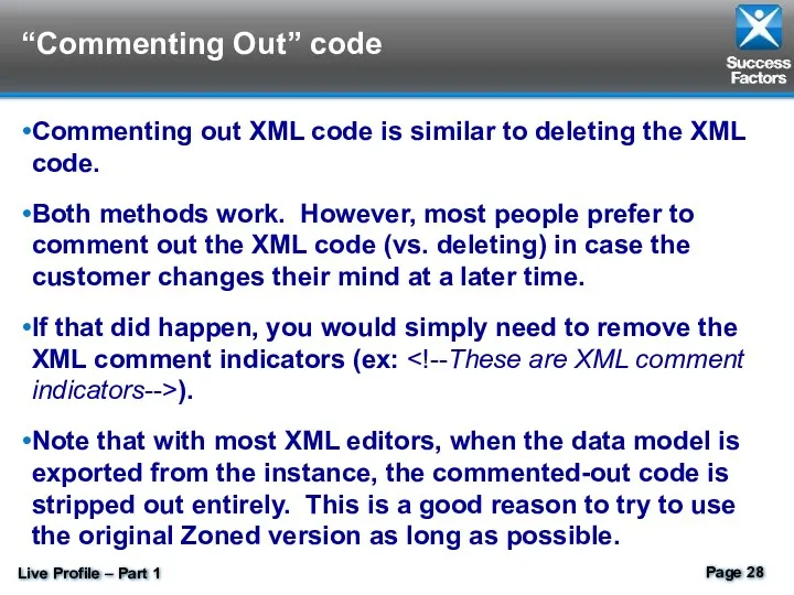 “Commenting Out” code Commenting out XML code is similar to