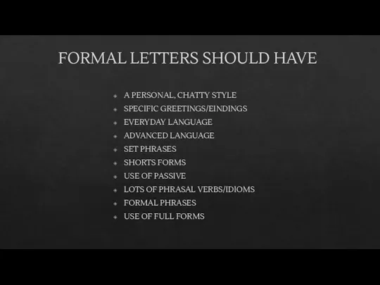 FORMAL LETTERS SHOULD HAVE A PERSONAL, CHATTY STYLE SPECIFIC GREETINGS/EINDINGS
