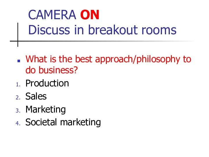 CAMERA ON Discuss in breakout rooms What is the best approach/philosophy to do
