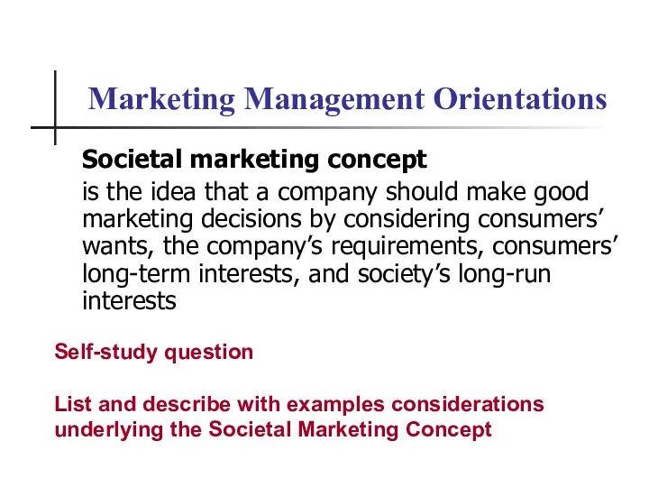 Marketing Management Orientations Societal marketing concept is the idea that a company should