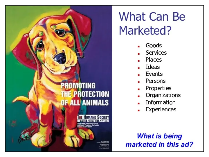 What Can Be Marketed? Goods Services Places Ideas Events Persons Properties Organizations Information