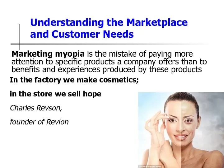Understanding the Marketplace and Customer Needs 1-9 Marketing myopia is the mistake of