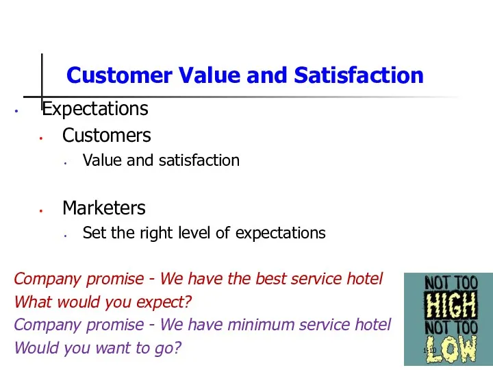 Customer Value and Satisfaction Expectations Customers Value and satisfaction Marketers