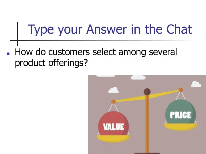 Type your Answer in the Chat How do customers select among several product offerings?