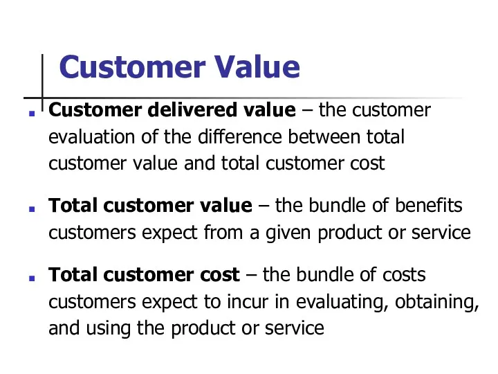 Customer Value Customer delivered value – the customer evaluation of the difference between