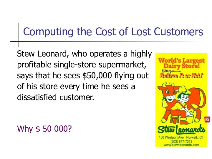 Computing the Cost of Lost Customers Stew Leonard, who operates a highly profitable